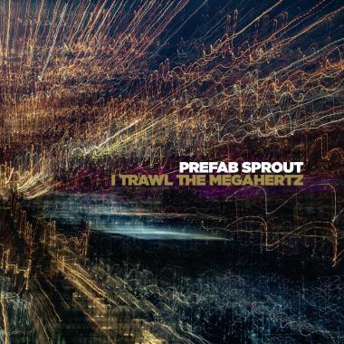 Prefab Sprout -  I Trawl the Megahertz